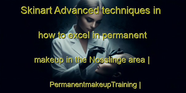 Skinart Advanced techniques in how to excel in permanent makeup in the Nosslinge area | PermanentmakeupTraining | PermanentmakeupClasses | SkinartTraining-Sweden